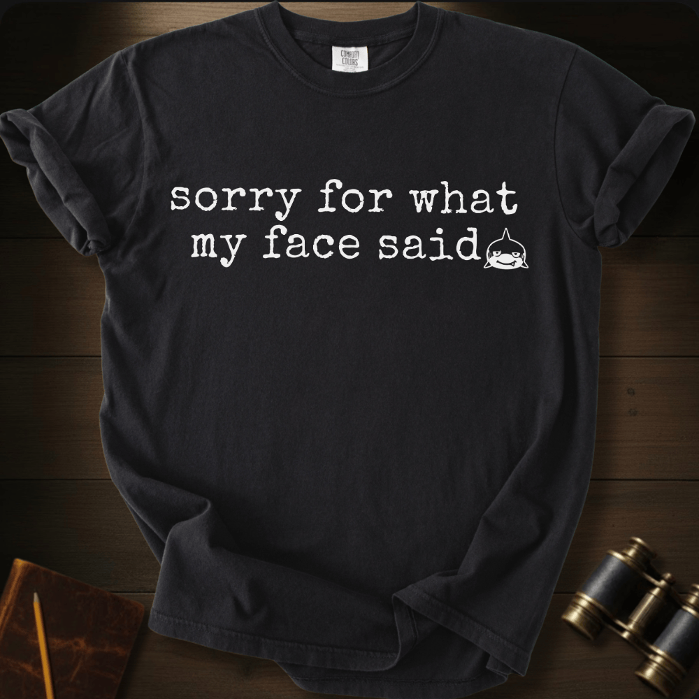 Sorry For My Face T-shirt