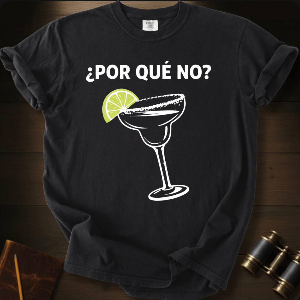 Por Que No? T-shirt