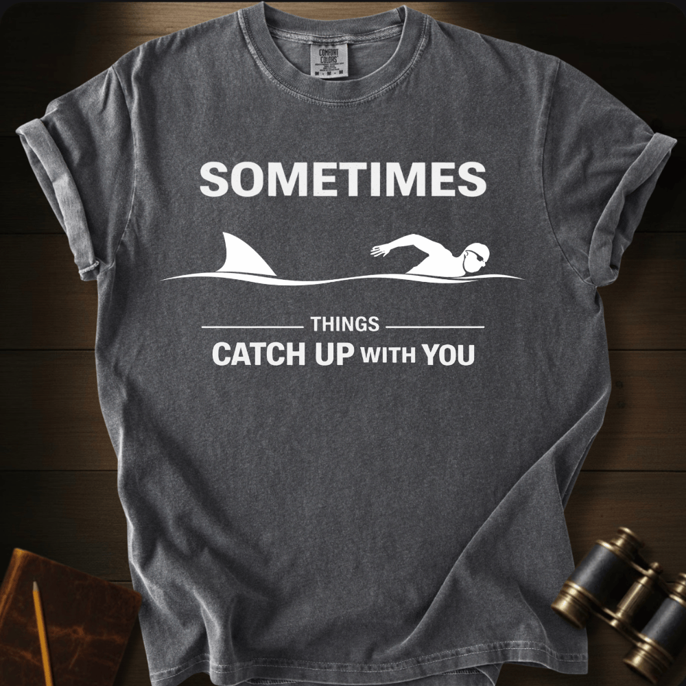 Things Catch Up With You T-shirt