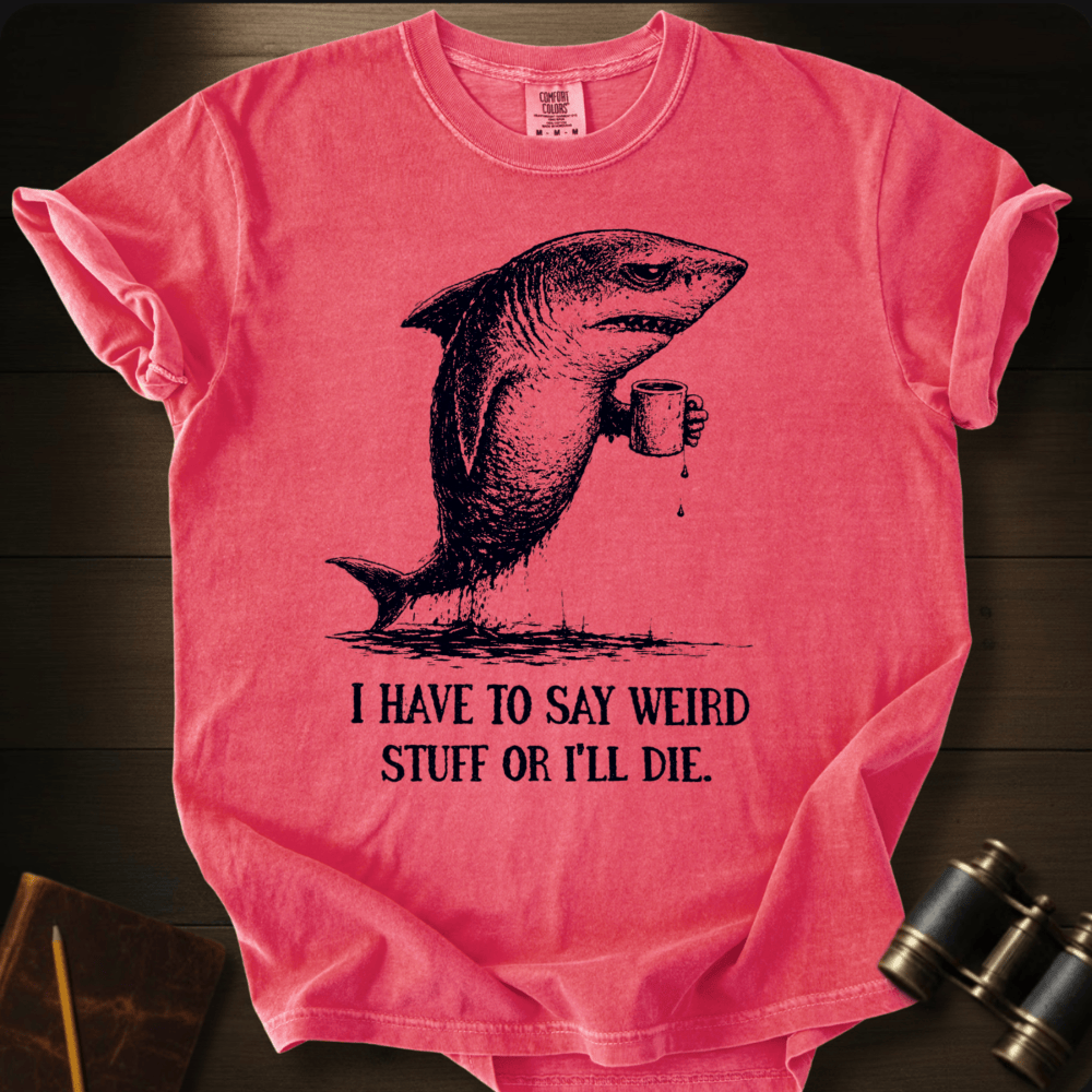 I Say Weird Stuff T-shirt