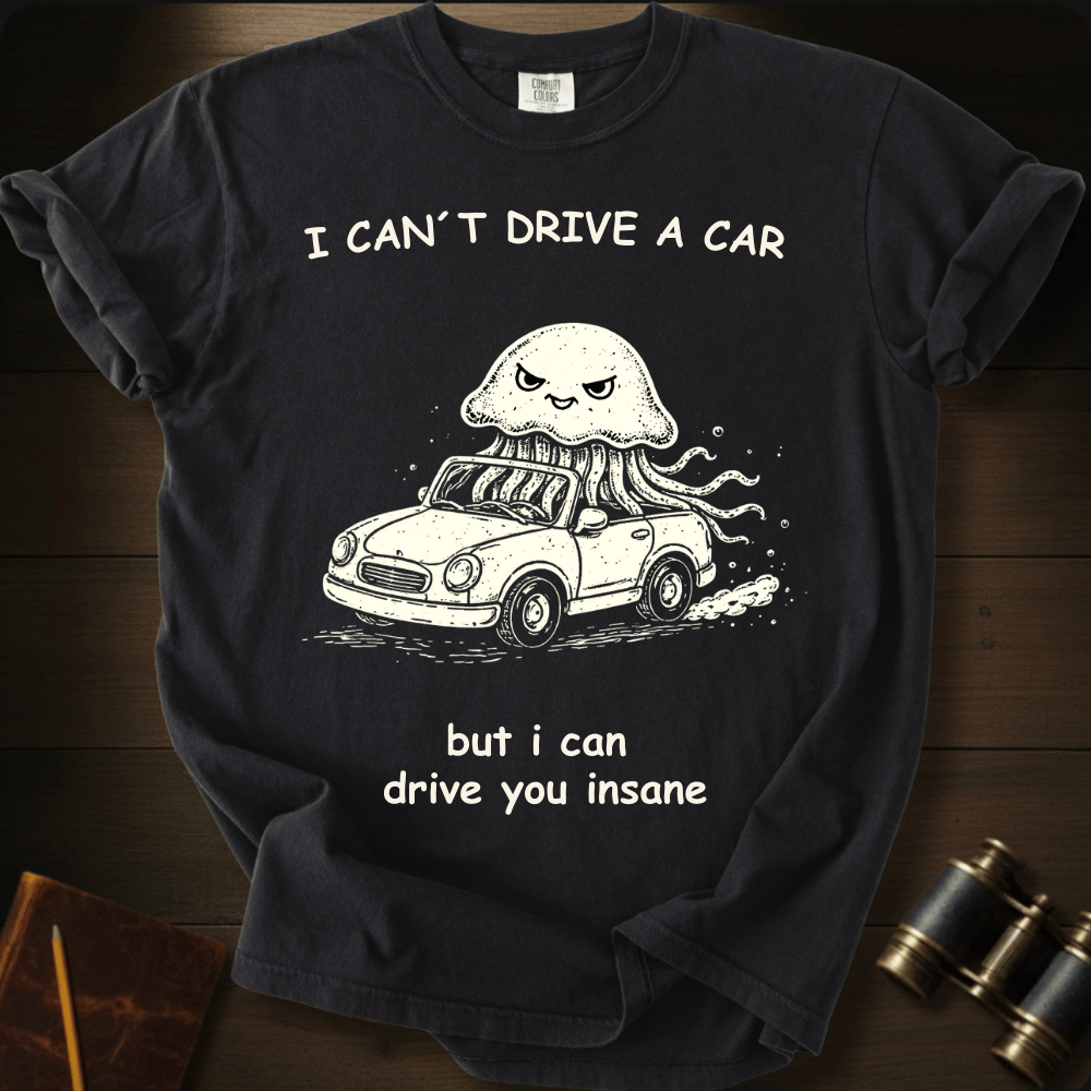I Can Drive You Insane T-shirt