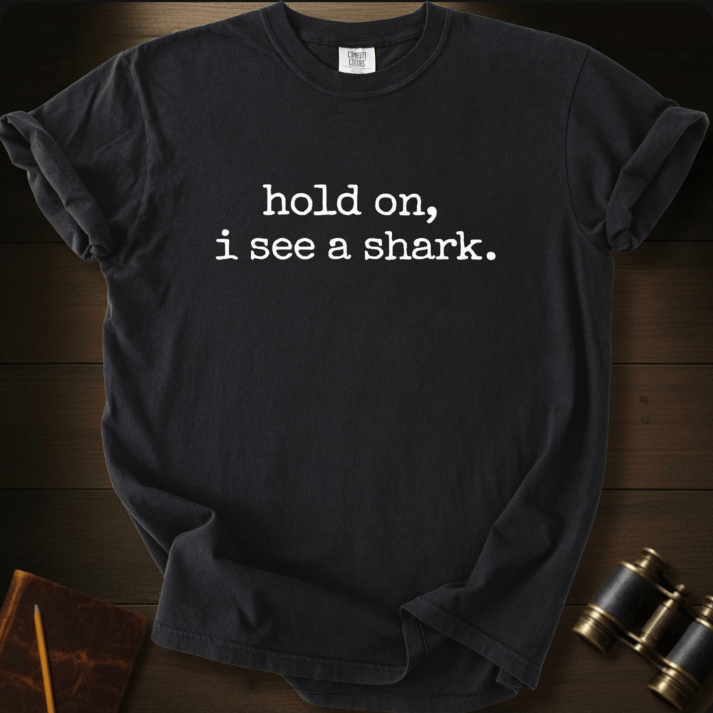Hold On, I See A Shark T-shirt