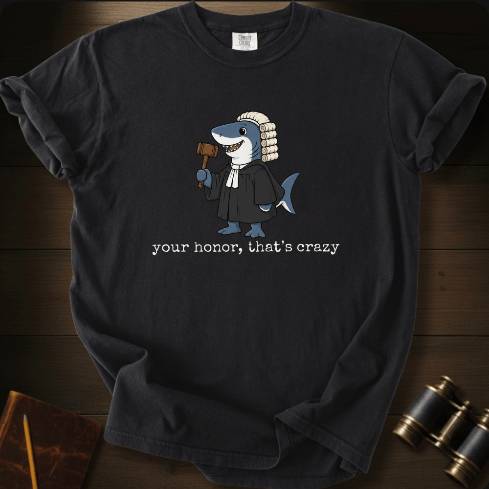 Your Honor, That´s Crazy T-shirt