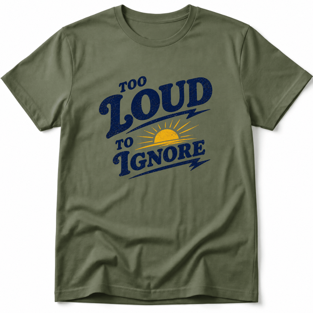 Too Loud to Ignore Tee