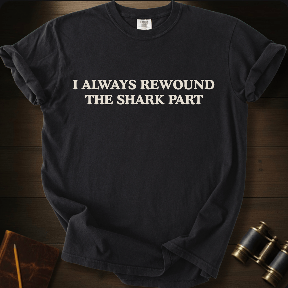 Rewound the Shark Part- T-shirt