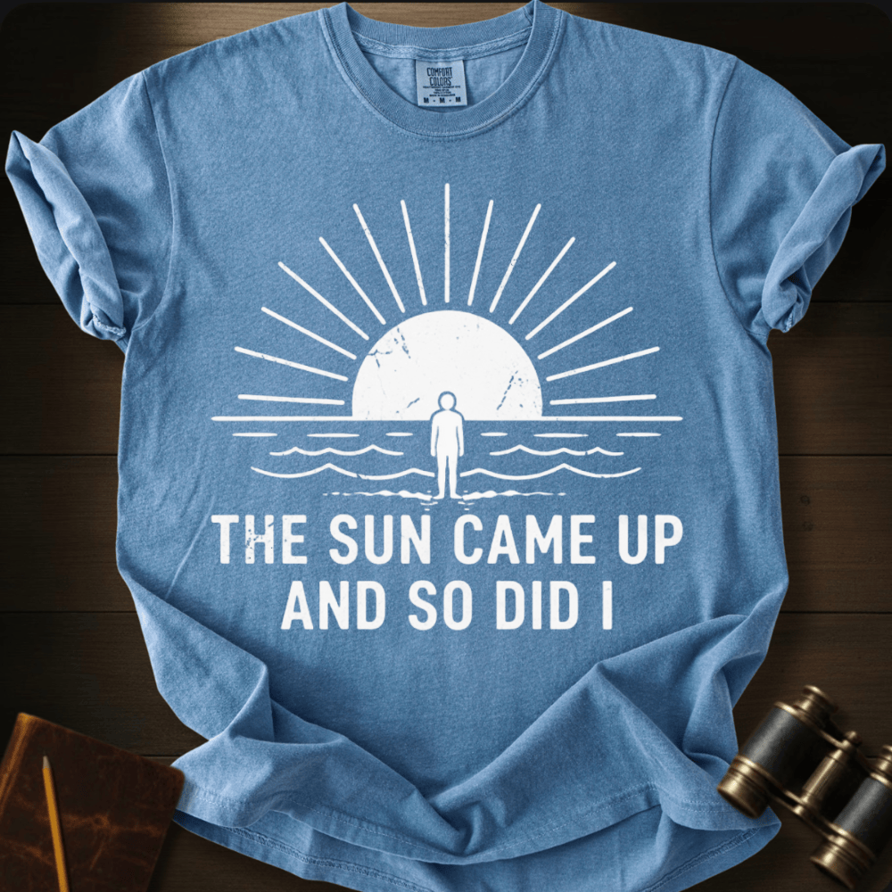 The Sun Came Up T-shirt