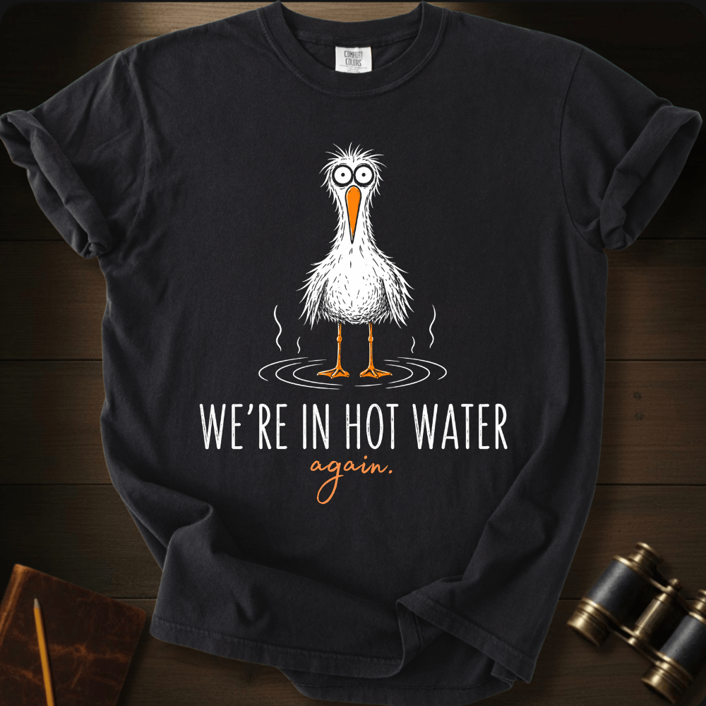 We´re Are In Hot Water T-shirt