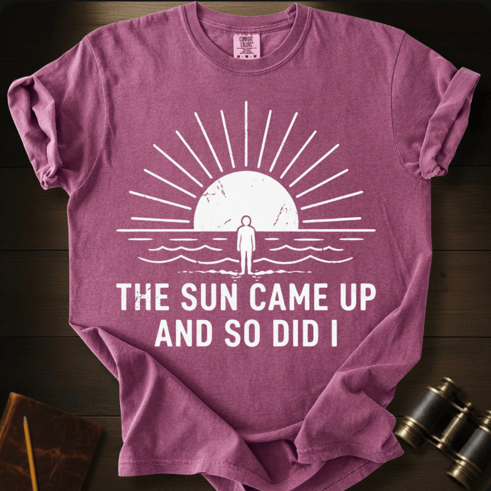 The Sun Came Up T-shirt