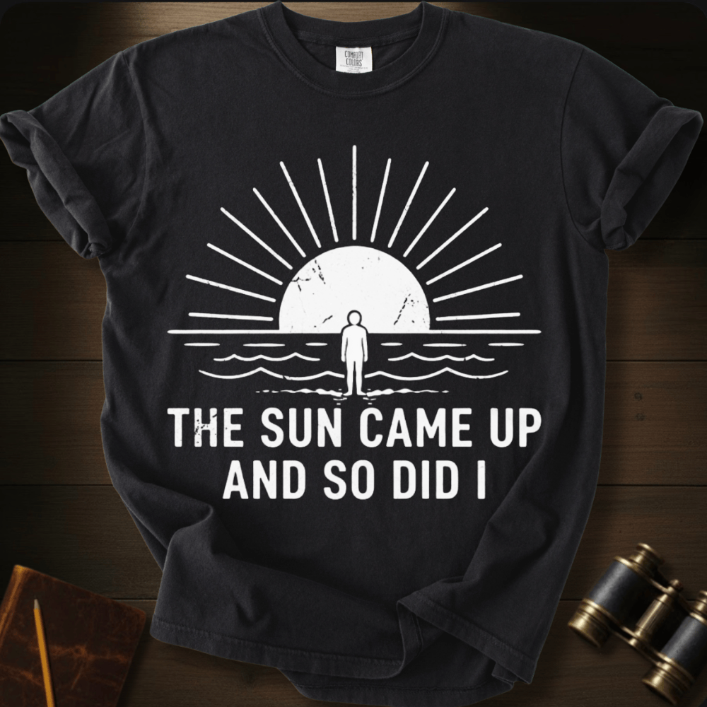The Sun Came Up T-shirt