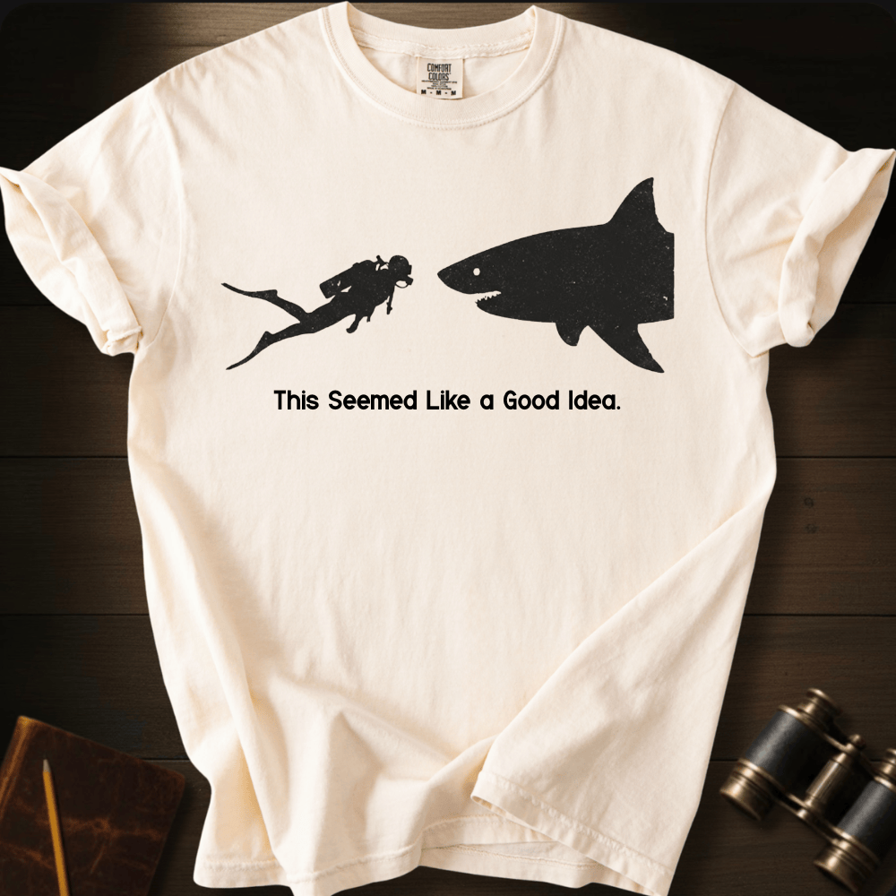 This Seemed Like a Good Idea. T-shirt