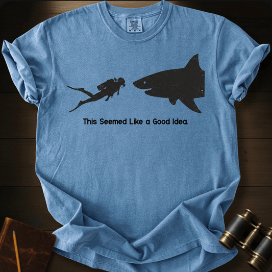 This Seemed Like a Good Idea. T-shirt