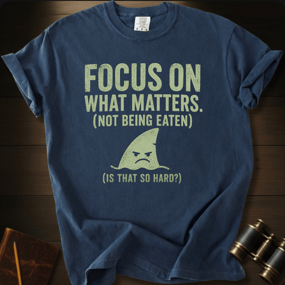 Focus On What Matters T-shirt