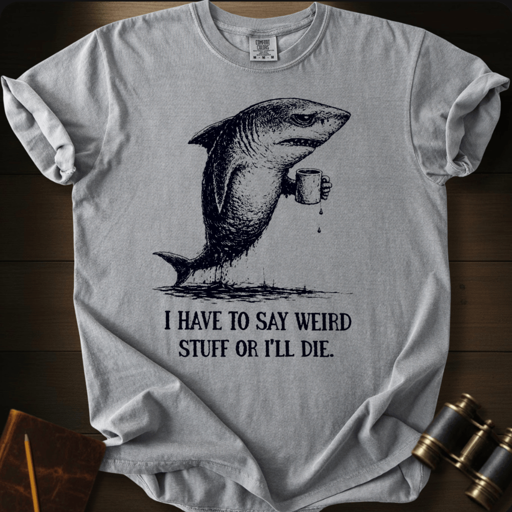 I Say Weird Stuff T-shirt