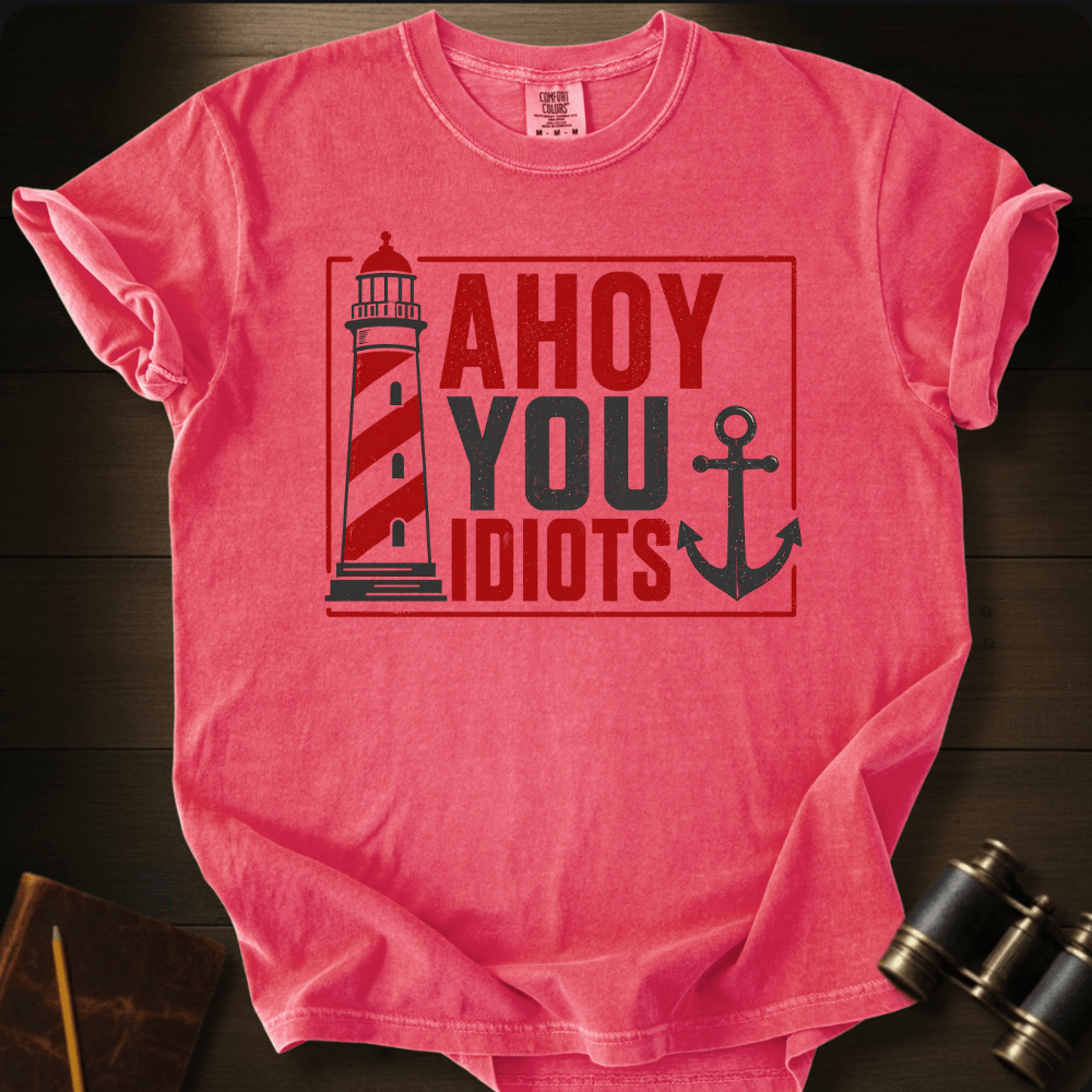 Ahoy You Idiots T-shirt