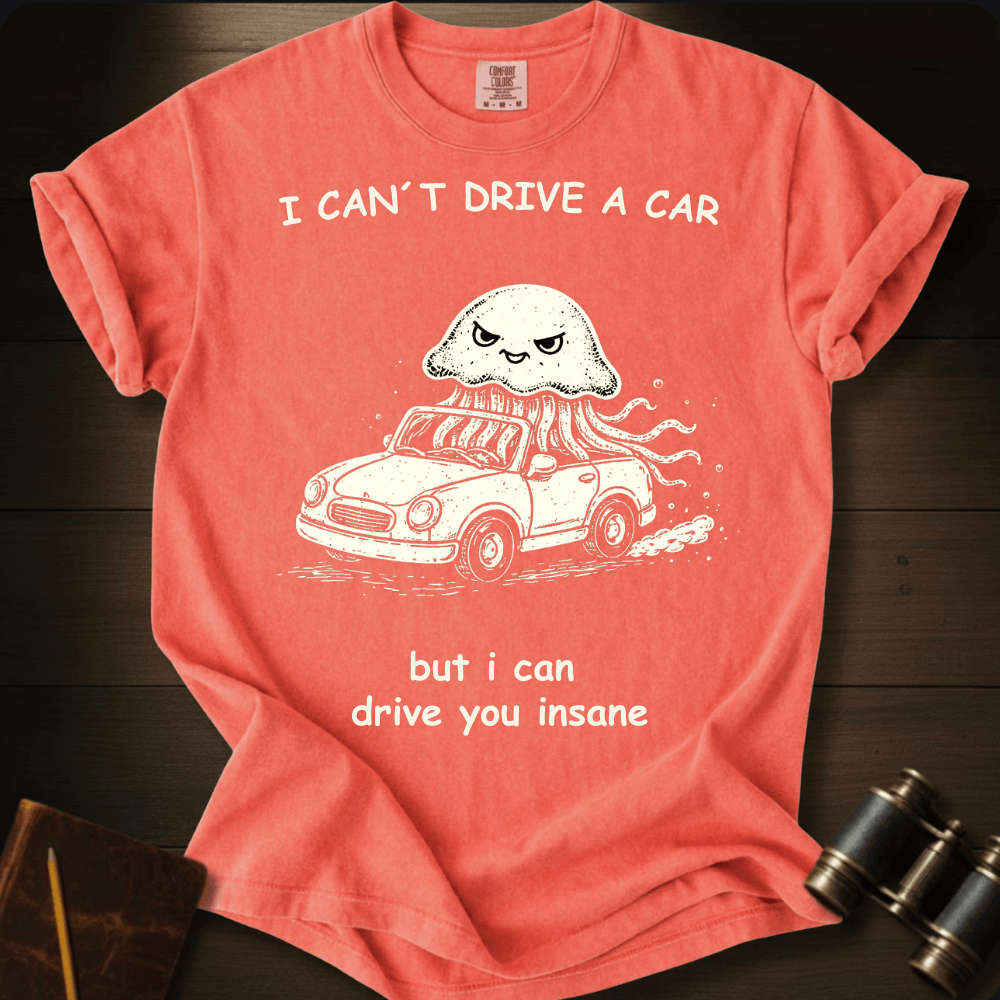 I Can Drive You Insane T-shirt