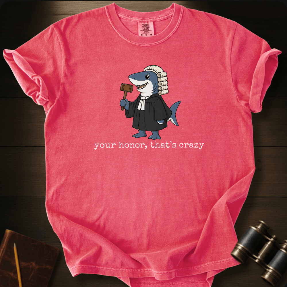 Your Honor, That´s Crazy T-shirt