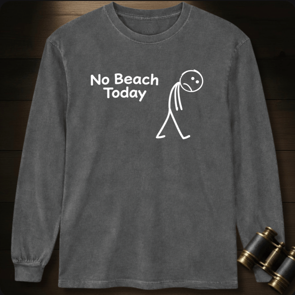 No Beach Today Long Sleeve