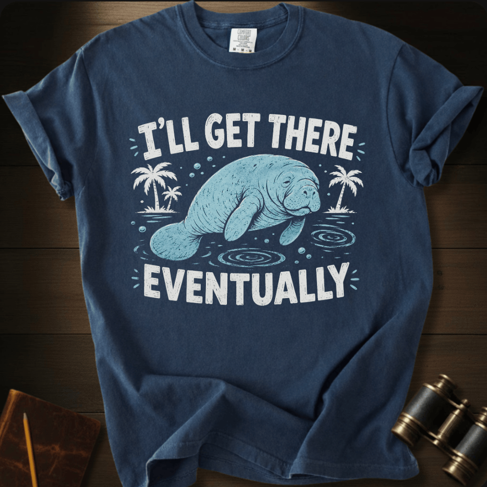 I´ll Get There Eventually - T-shirt