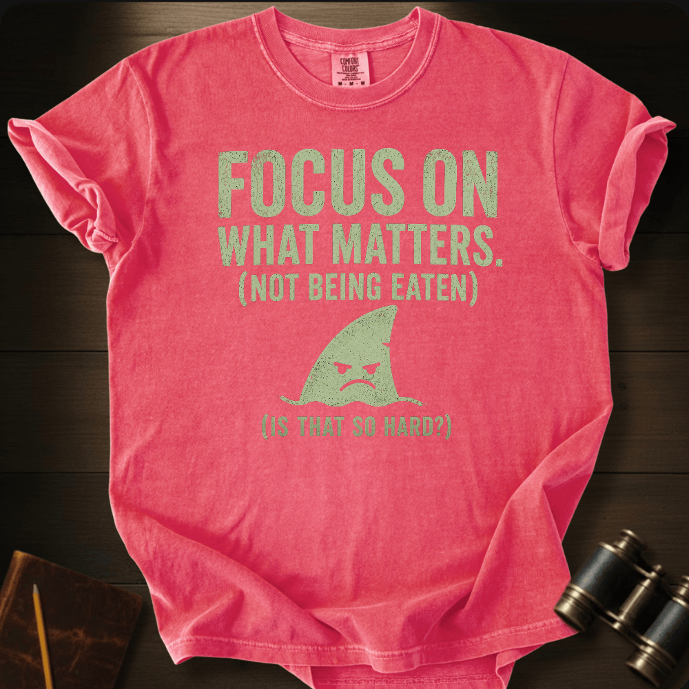 Focus On What Matters T-shirt