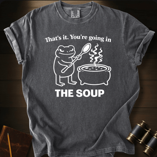 Going in the Soup T-shirt