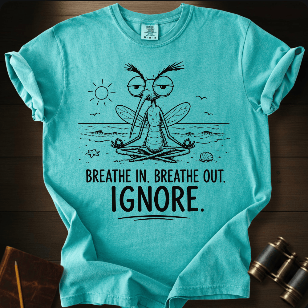 Breathe In. Ignore. T-shirt