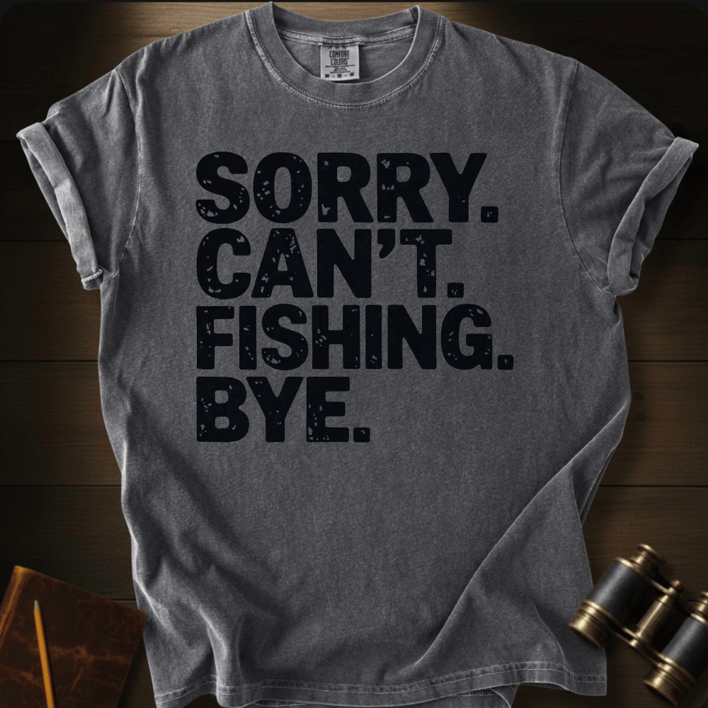 Sorry. Fishing. T-shirt