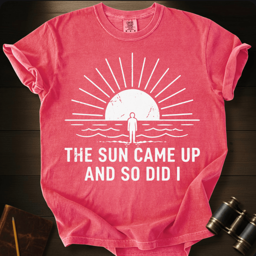 The Sun Came Up T-shirt