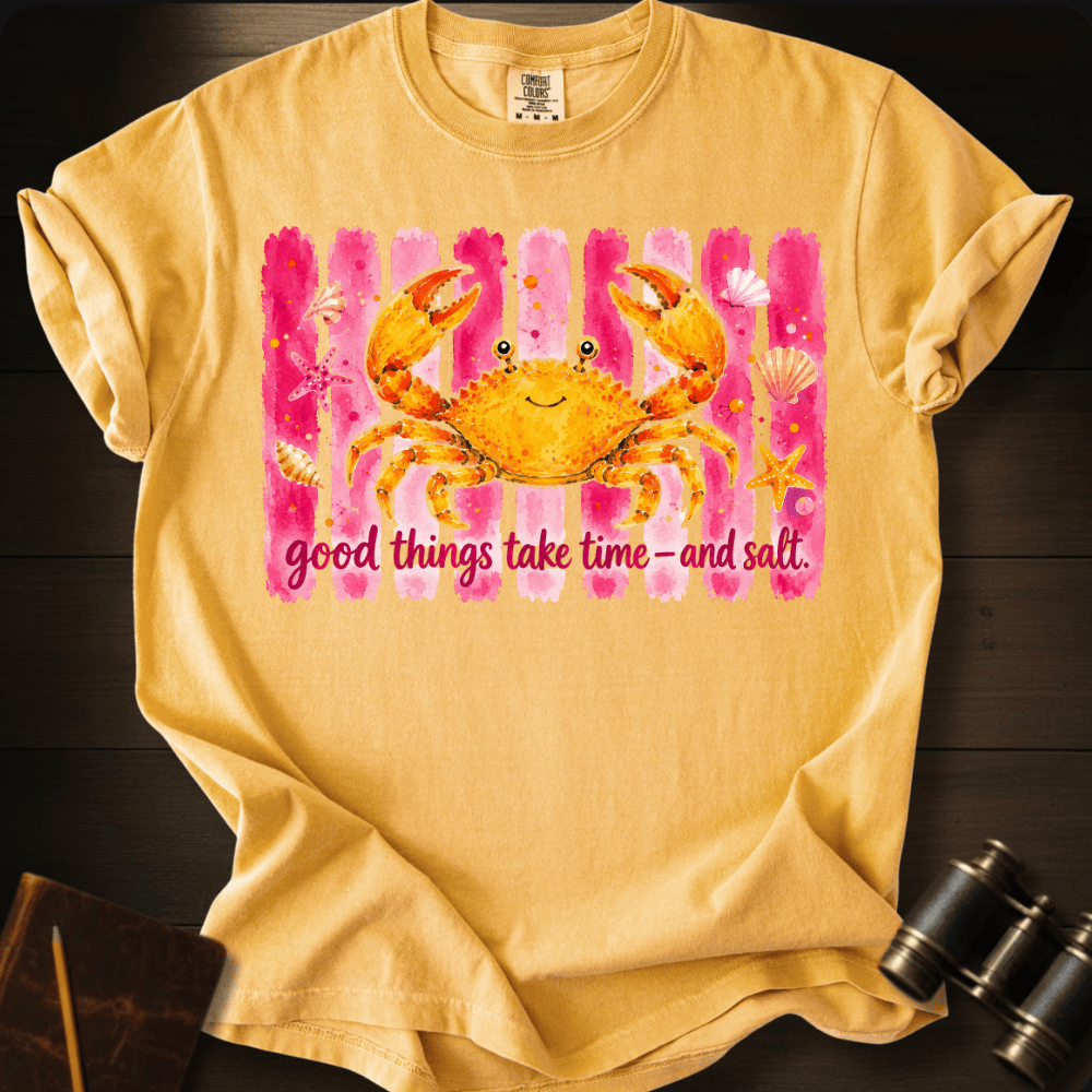 Good Things Take Time and Salt T-shirt