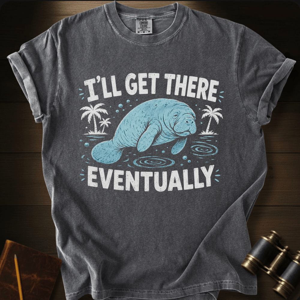 I´ll Get There Eventually - T-shirt