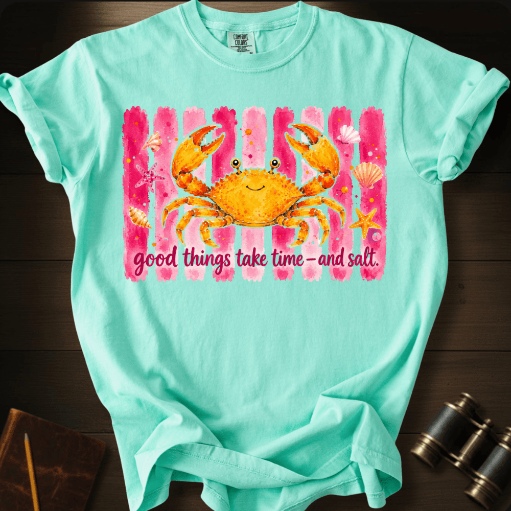 Good Things Take Time and Salt T-shirt