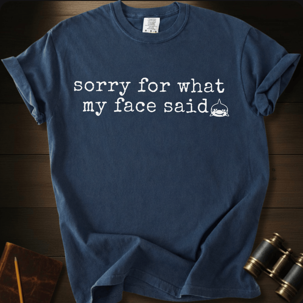 Sorry For My Face T-shirt