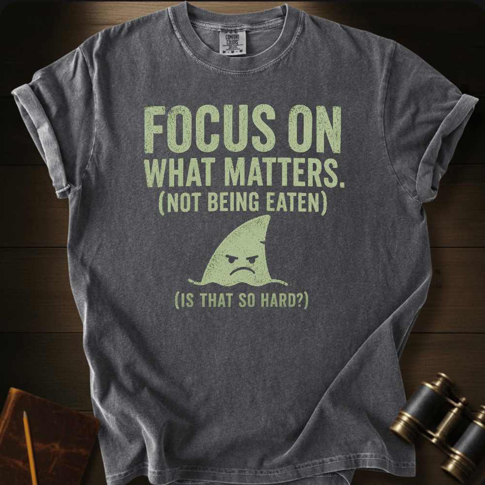Focus On What Matters T-shirt