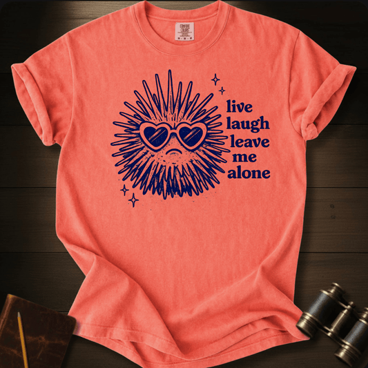Live Laugh Leave Me Alone T-shirt