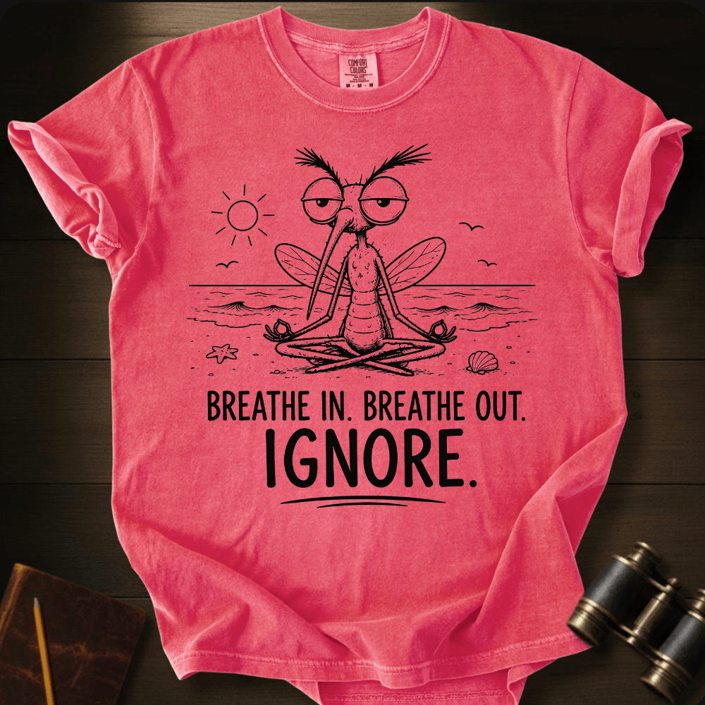 Breathe In. Ignore. T-shirt