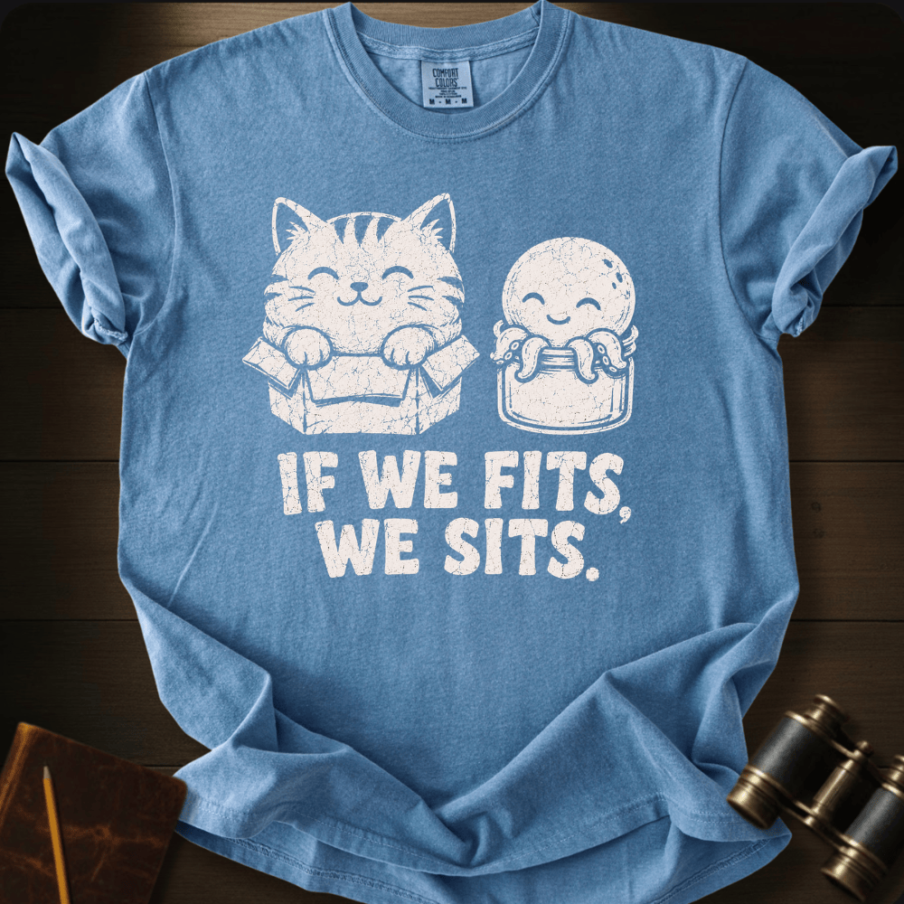 If we Fits We Sits T-shirt