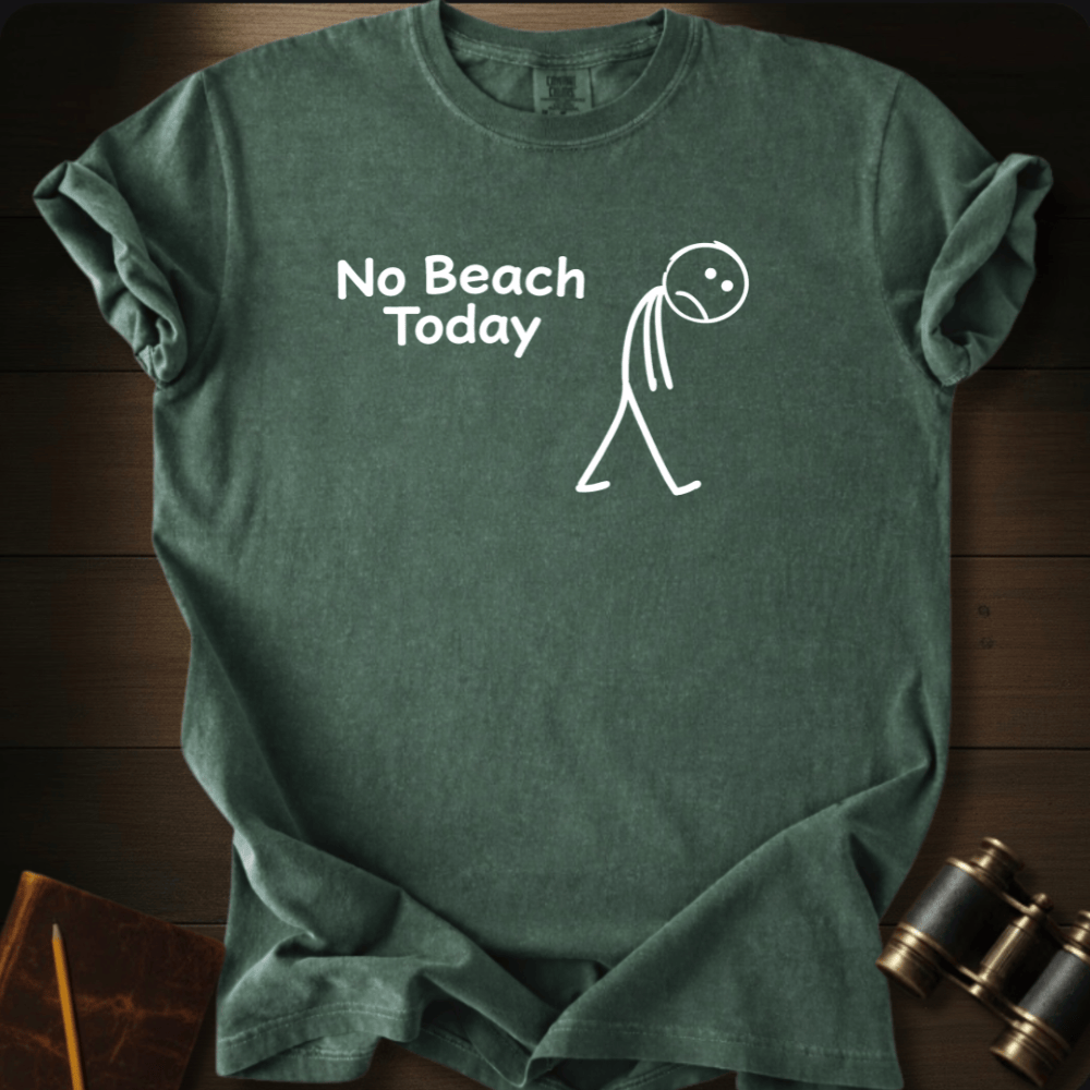 No Beach Today T-shirt