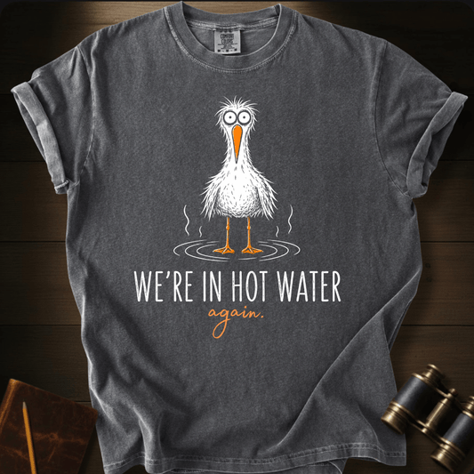 We´re Are In Hot Water T-shirt