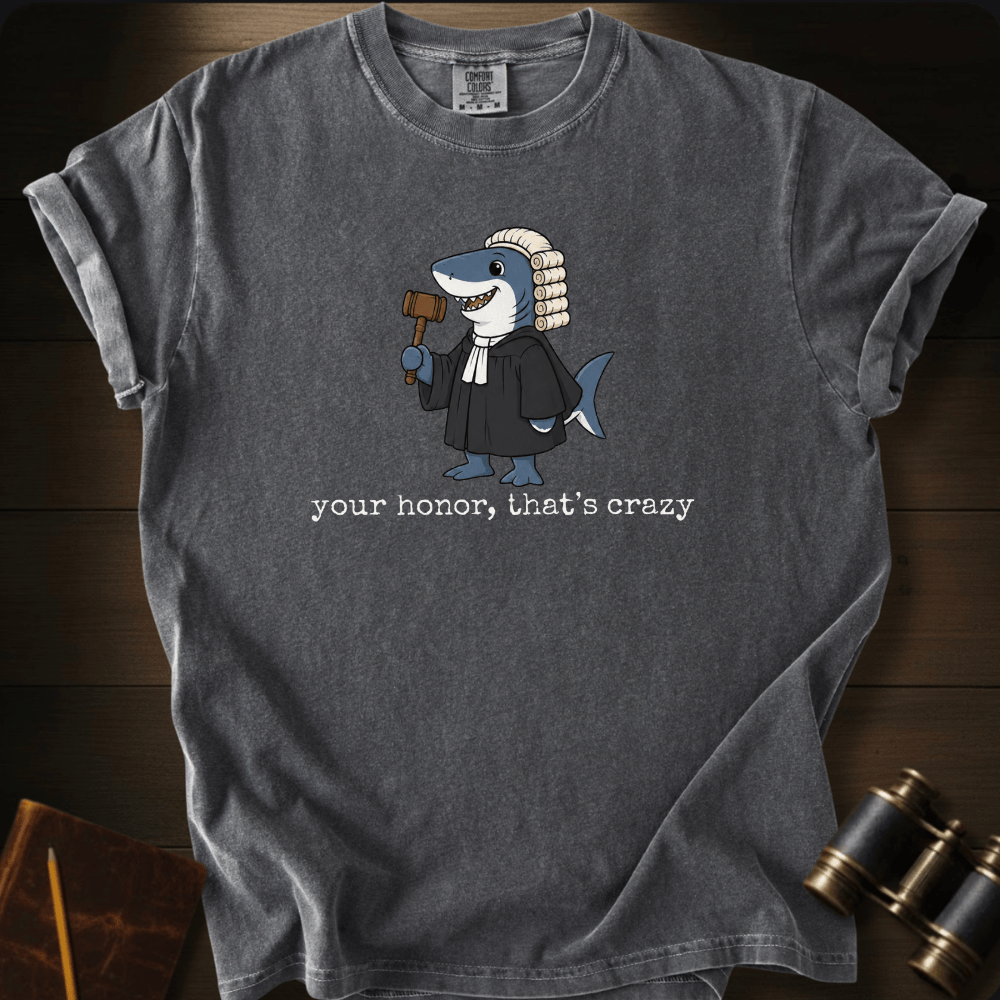 Your Honor, That´s Crazy T-shirt
