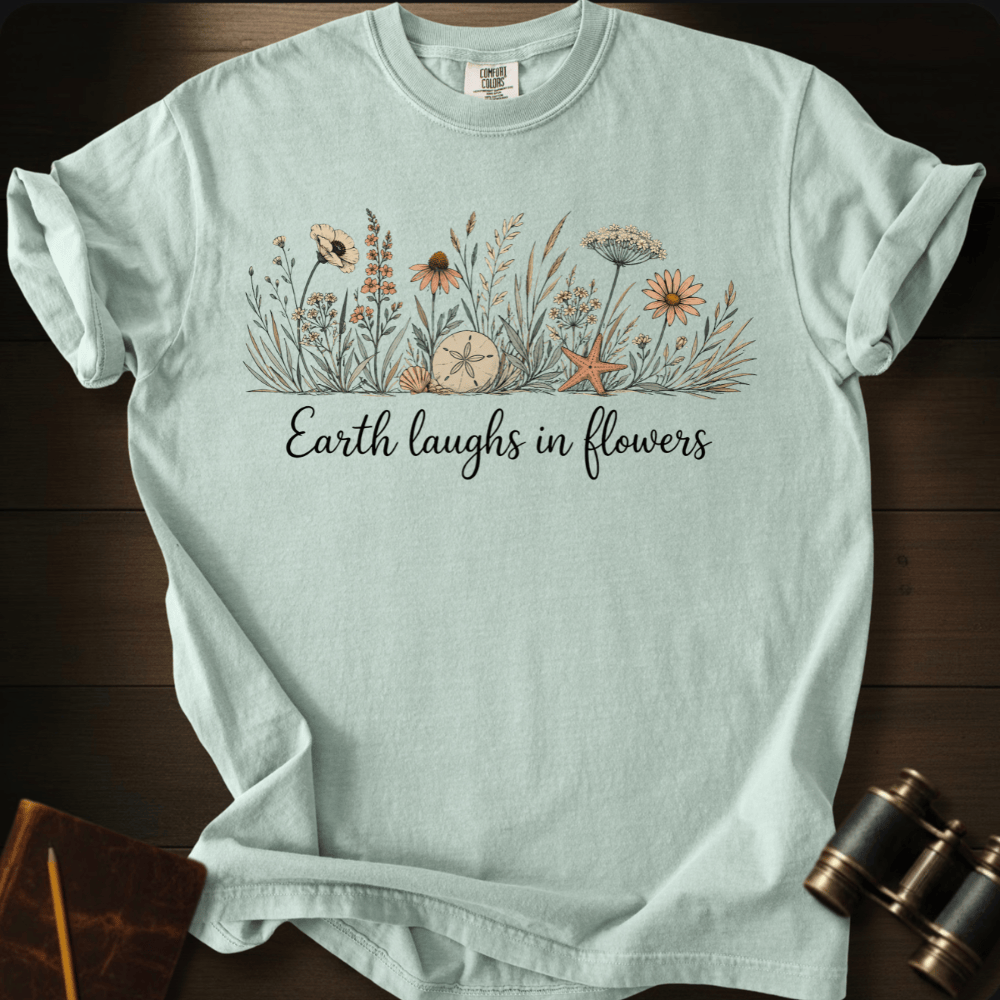 Earth Laughs in Flowers T-shirt