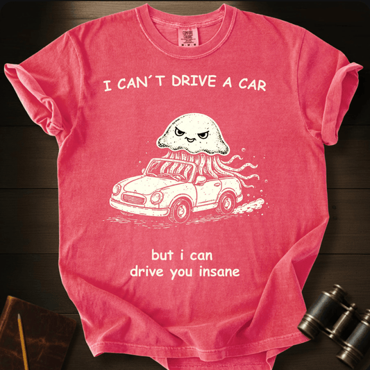 I Can Drive You Insane T-shirt