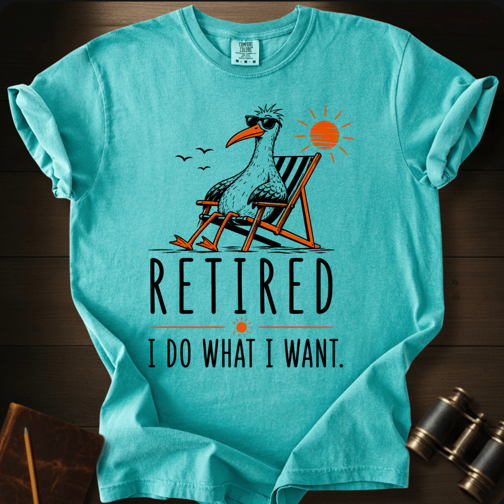 Retired. I Do What I Want T-shirt