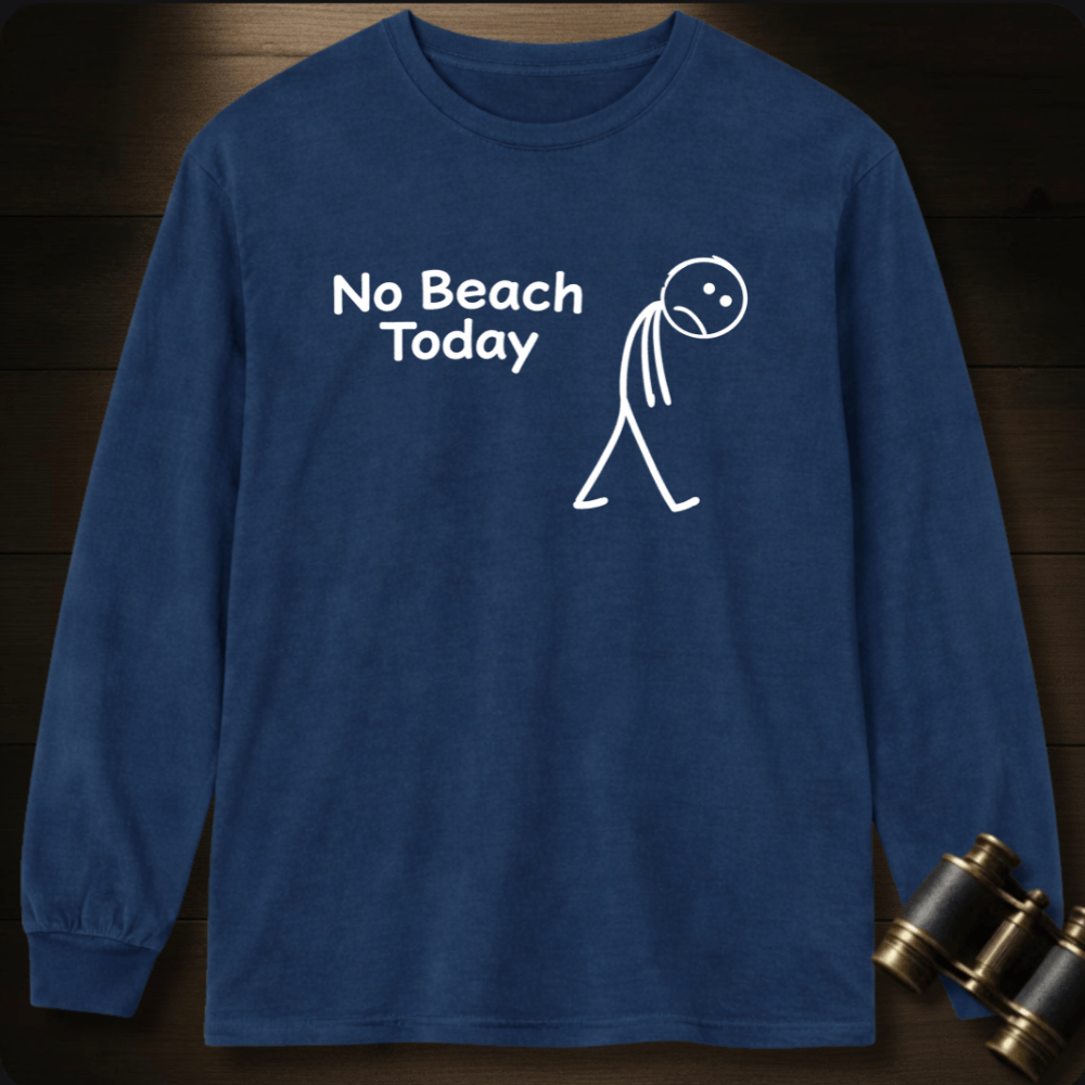 No Beach Today Long Sleeve