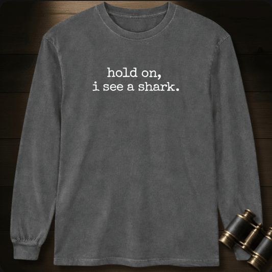 Hold On, I See a Shark  Long Sleeve