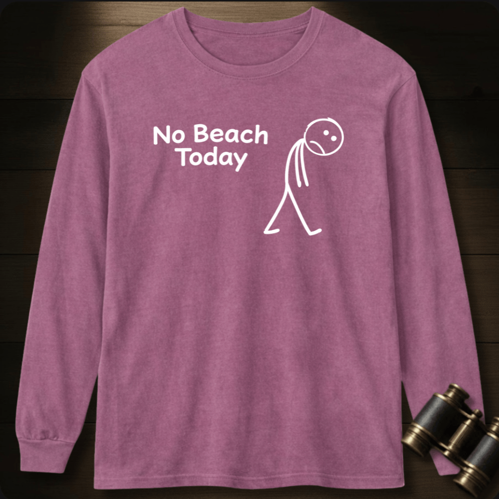 No Beach Today Long Sleeve