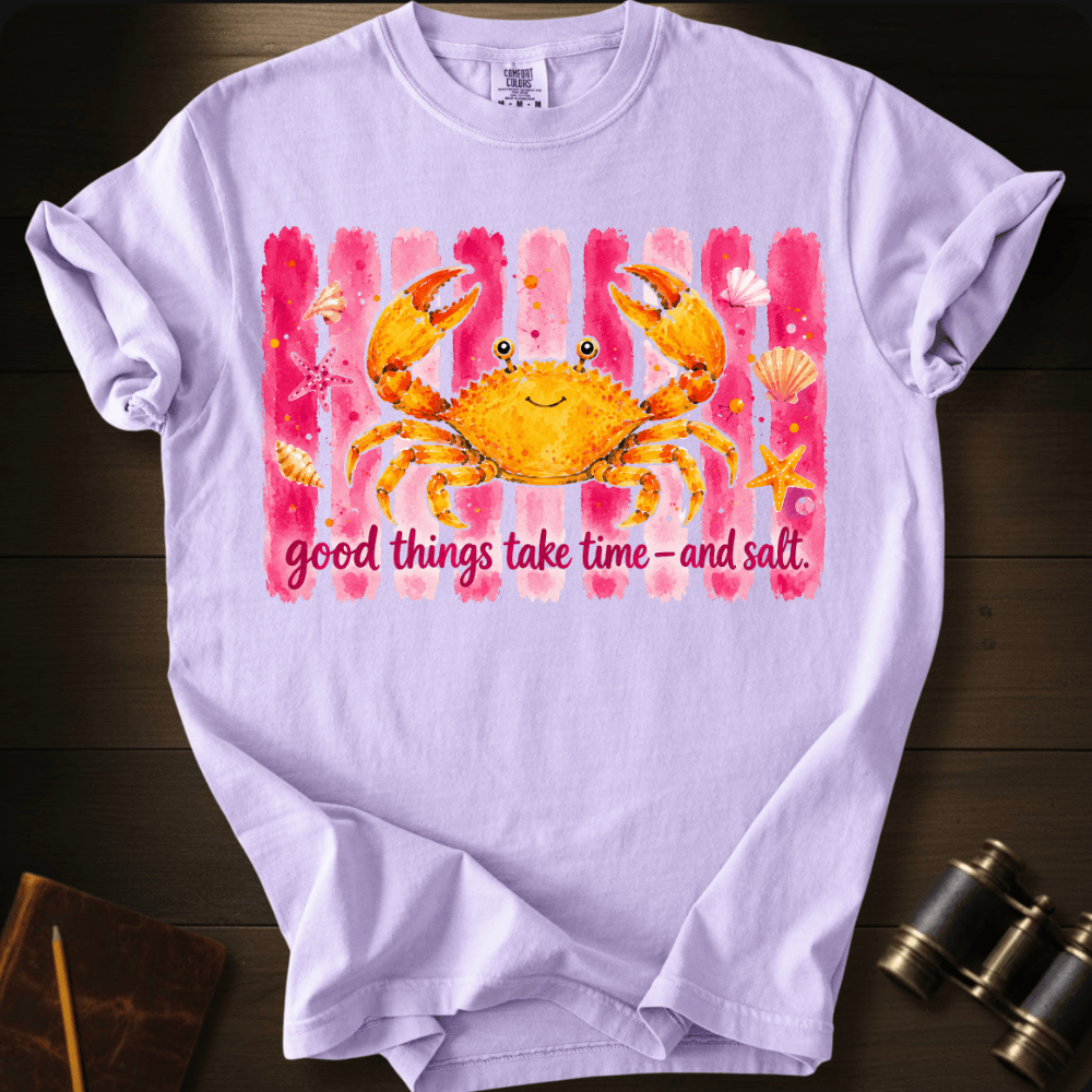 Good Things Take Time and Salt T-shirt