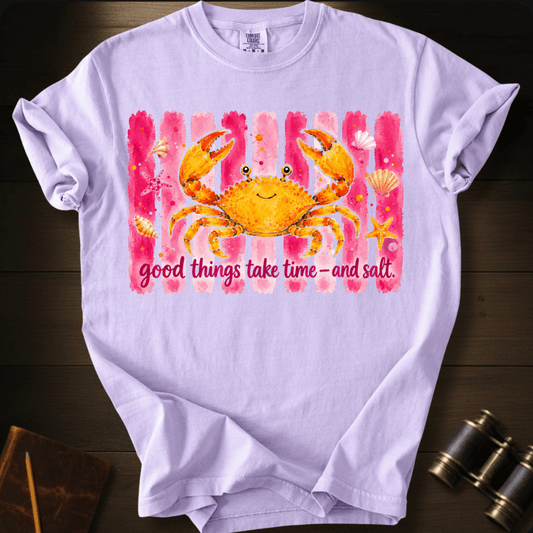 Good Things Take Time and Salt T-shirt