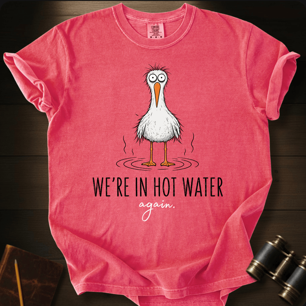 We´re Are In Hot Water T-shirt
