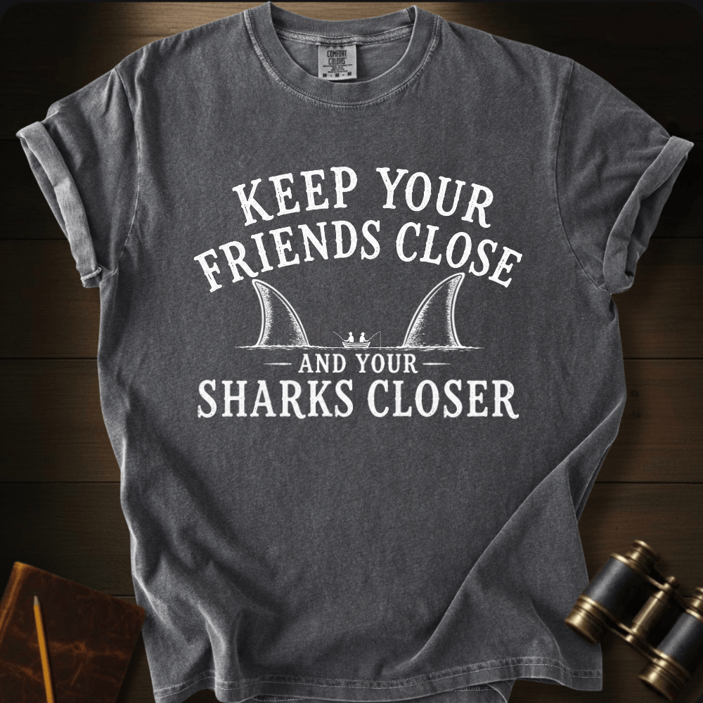 Keep Your Friends Close T-shirt