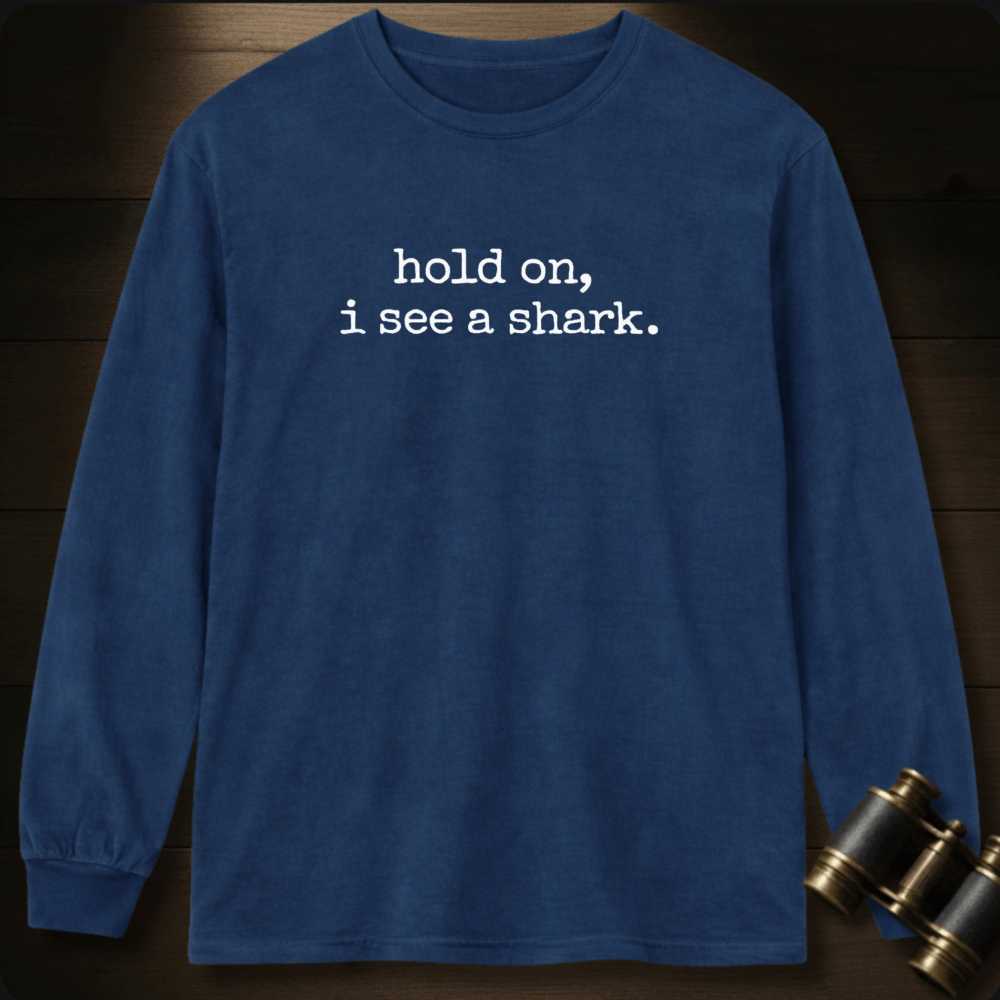 Hold On, I See a Shark  Long Sleeve