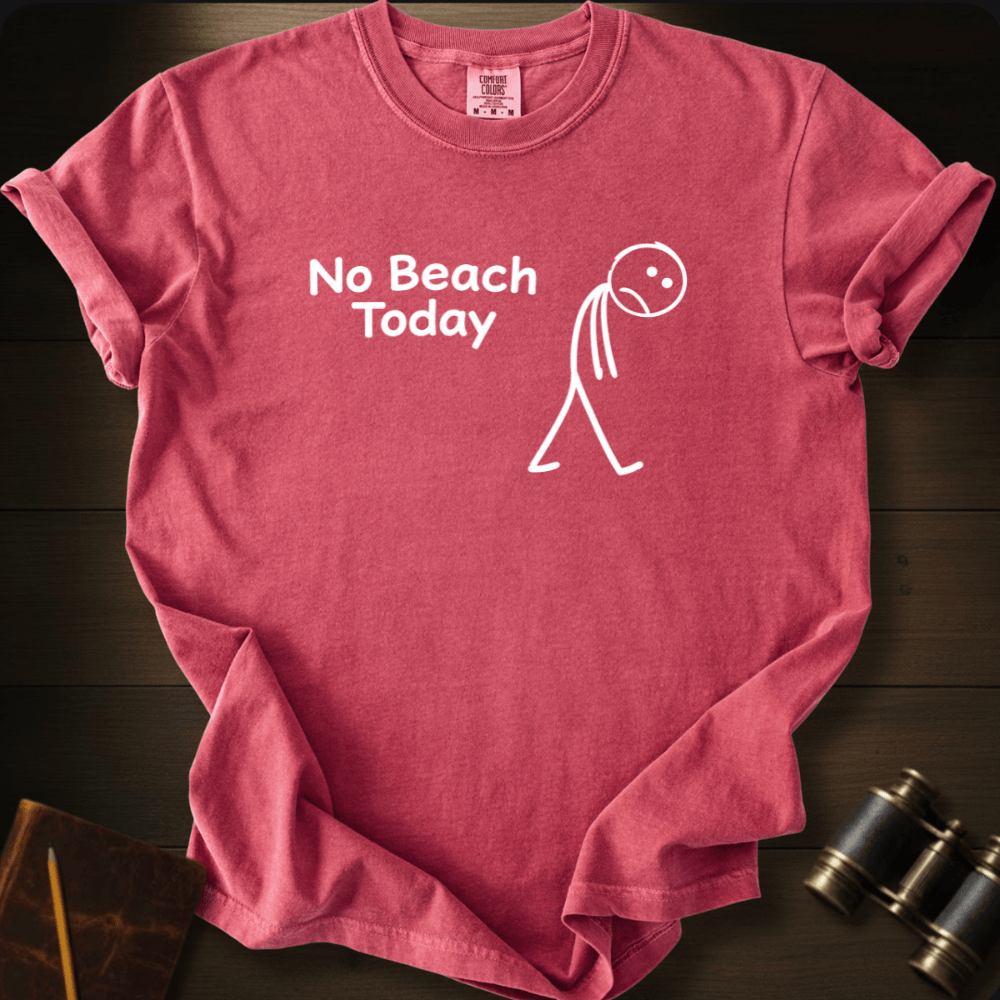 No Beach Today T-shirt